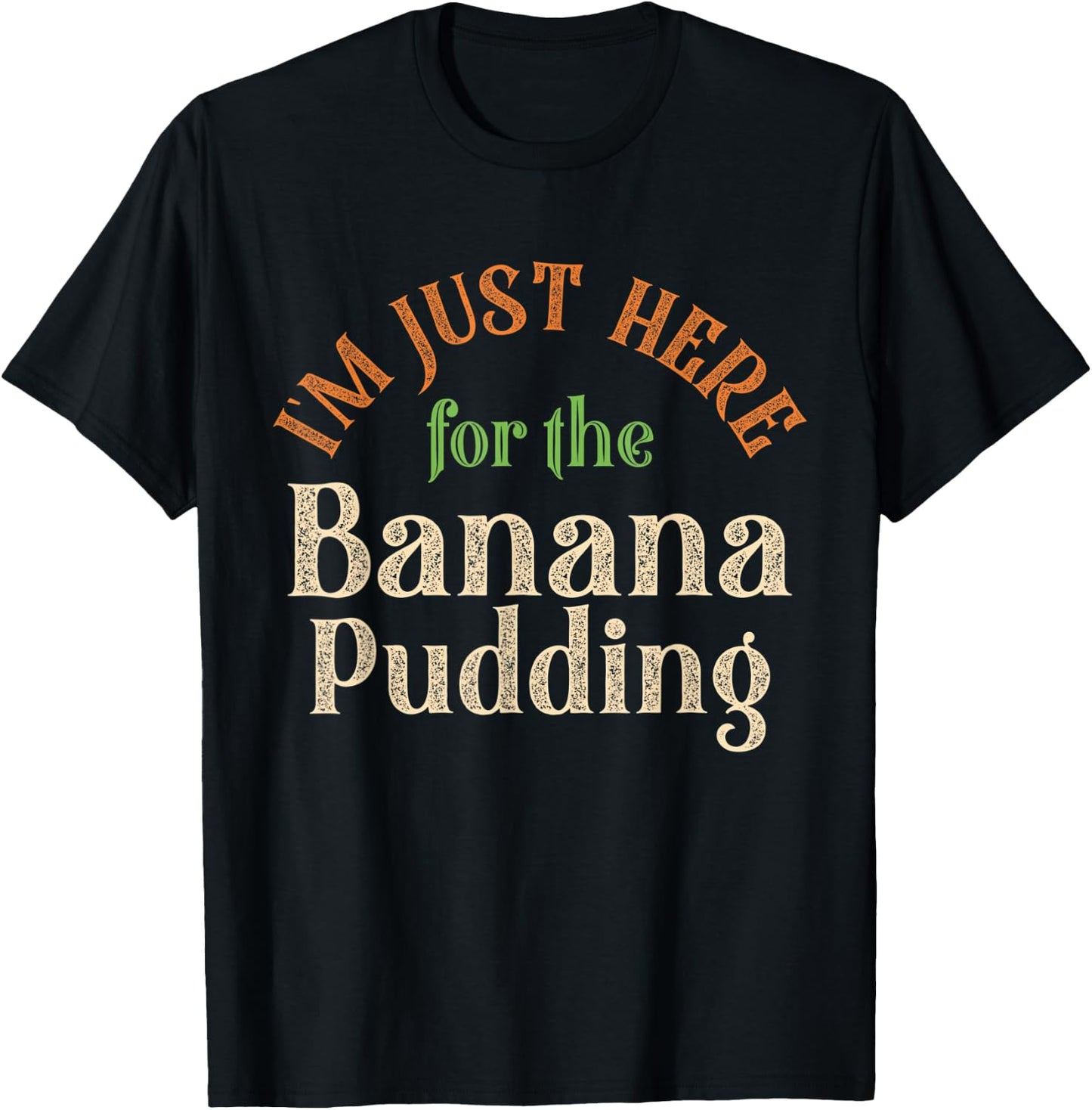 I'm Just Here For The Banana Pudding Funny Thanksgiving T-Shirt - T-Shirt | Black