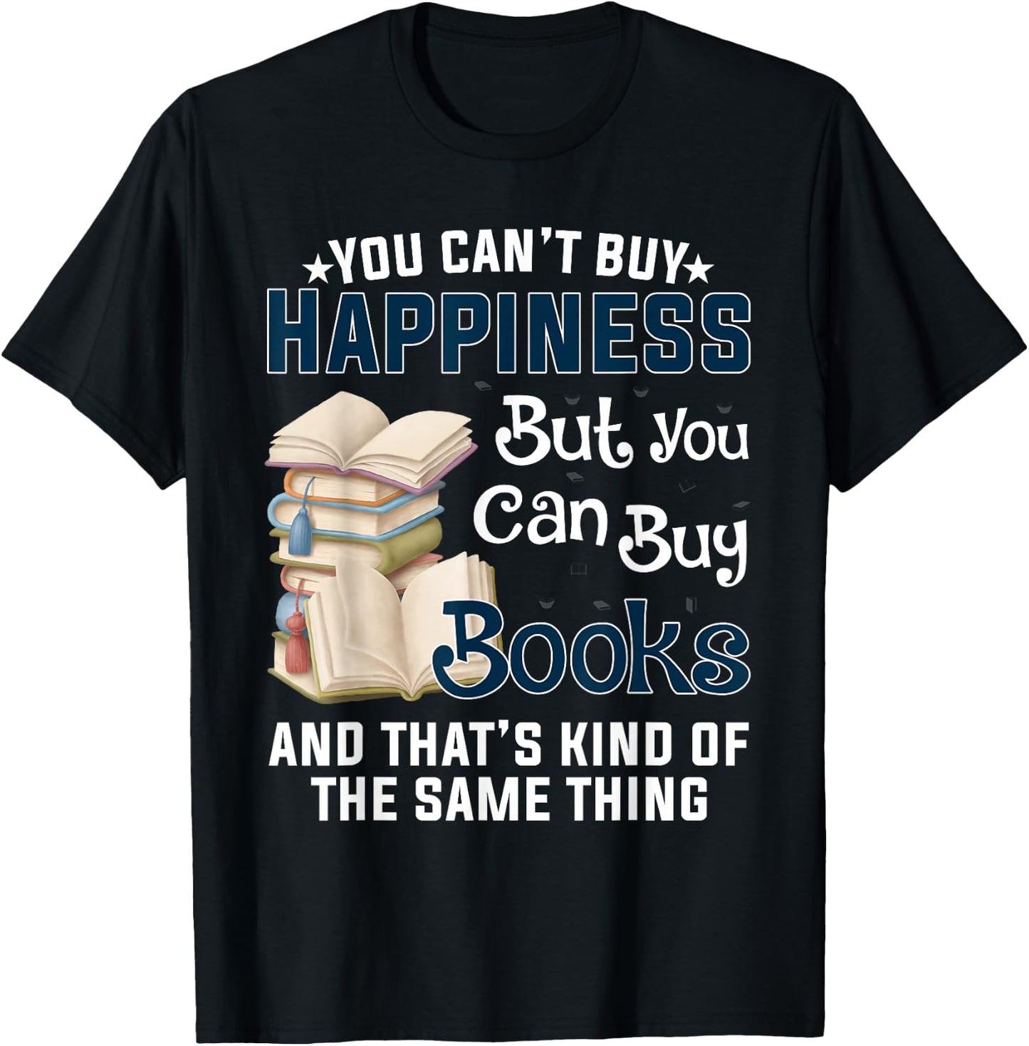 You Can't Buy Happiness But You Can Buy Books T-Shirt - T-Shirt | Black