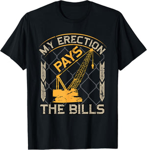 Crane Operator My Erection Pays The Bills Funny Construction T-Shirt - T-Shirt | Black