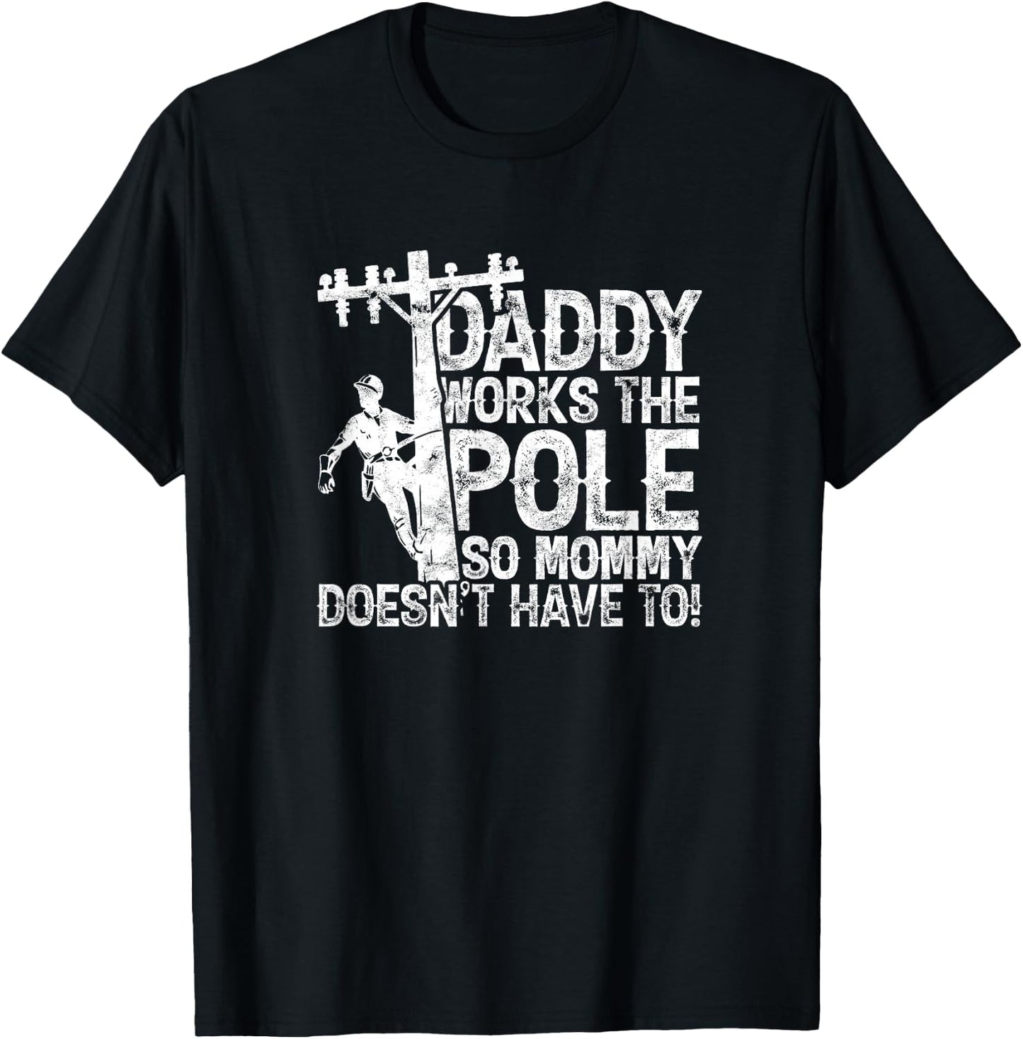 Daddy works the pole so mommy doesn't have to - electrician T-Shirt - T-Shirt | Black