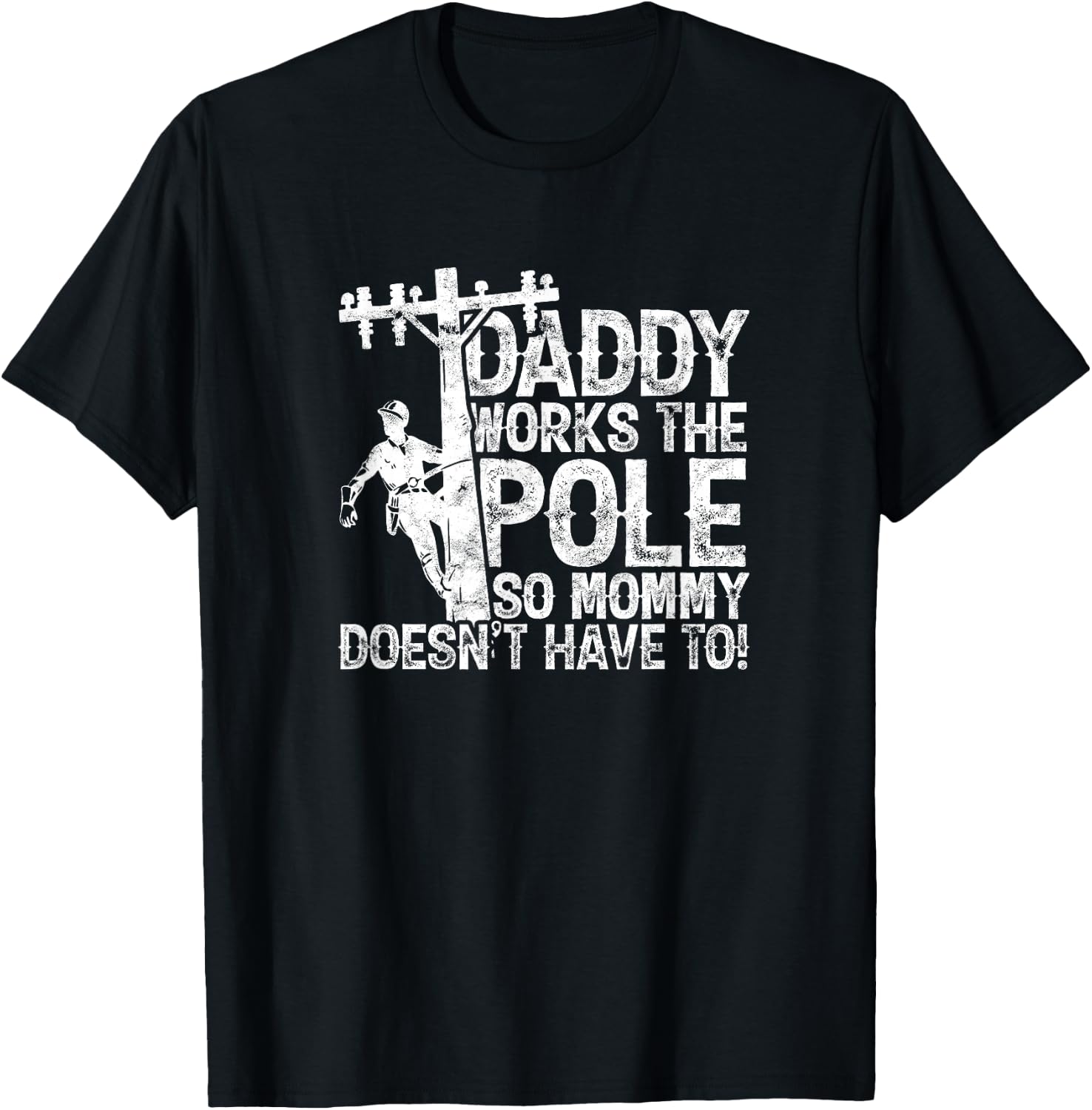 Daddy works the pole so mommy doesn't have to - electrician T-Shirt - T-Shirt | Black