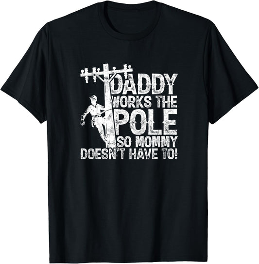 Daddy works the pole so mommy doesn't have to - electrician T-Shirt - T-Shirt | Black