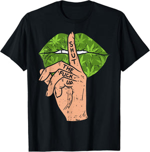 Weed Cannabis Lips Shut The Fuck Up STFU 420 THC Stoner Gift T-Shirt - T-Shirt | Black