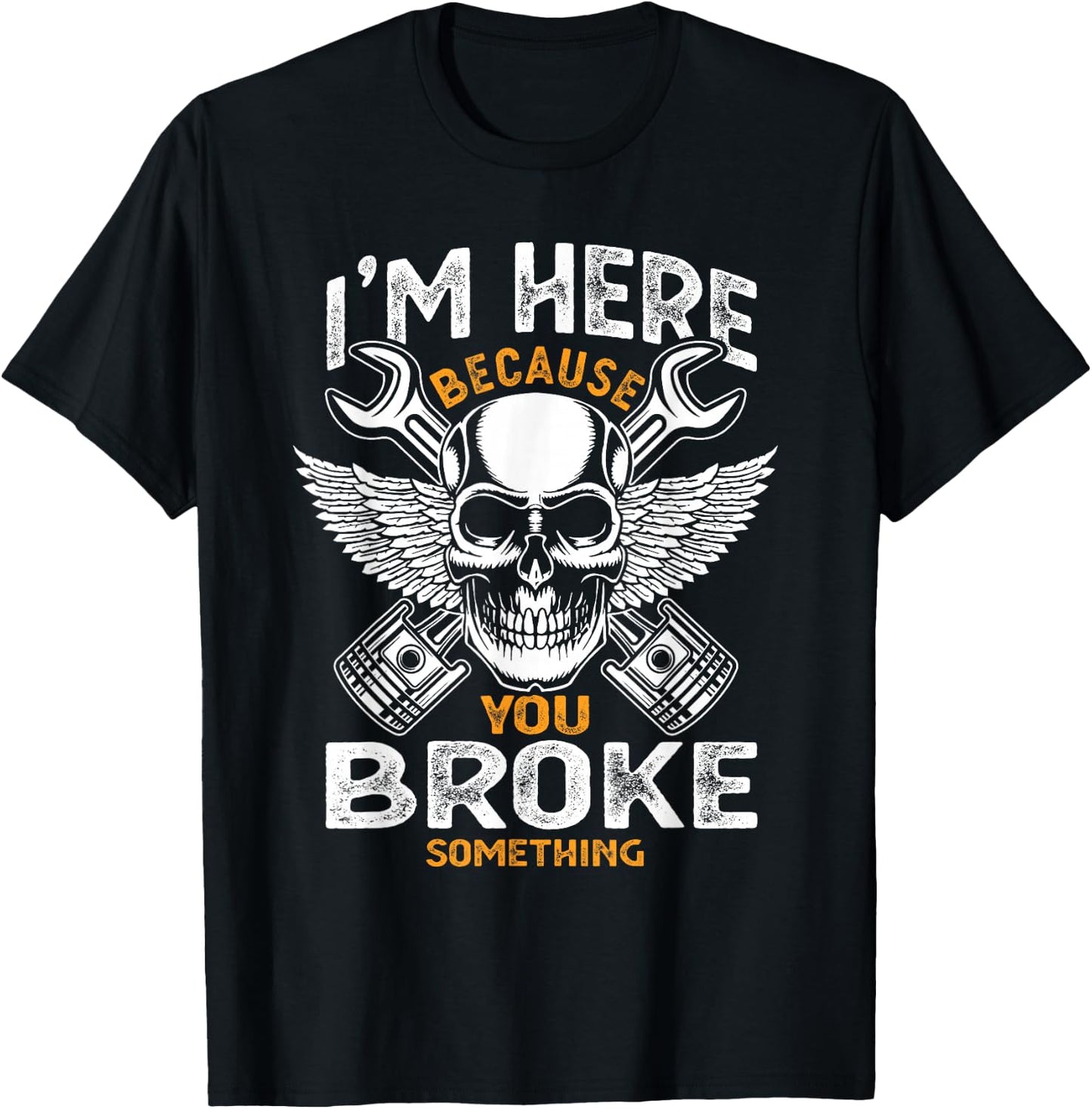 I'm Here Because You Broke Something Funny Humor Mechanic T-Shirt - T-Shirt | Black