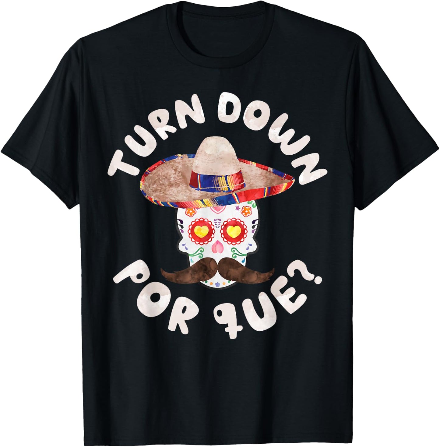 Turn Down Por Que Shirt Men Women Cinco De Mayo Party T-Shirt - T-Shirt | Black
