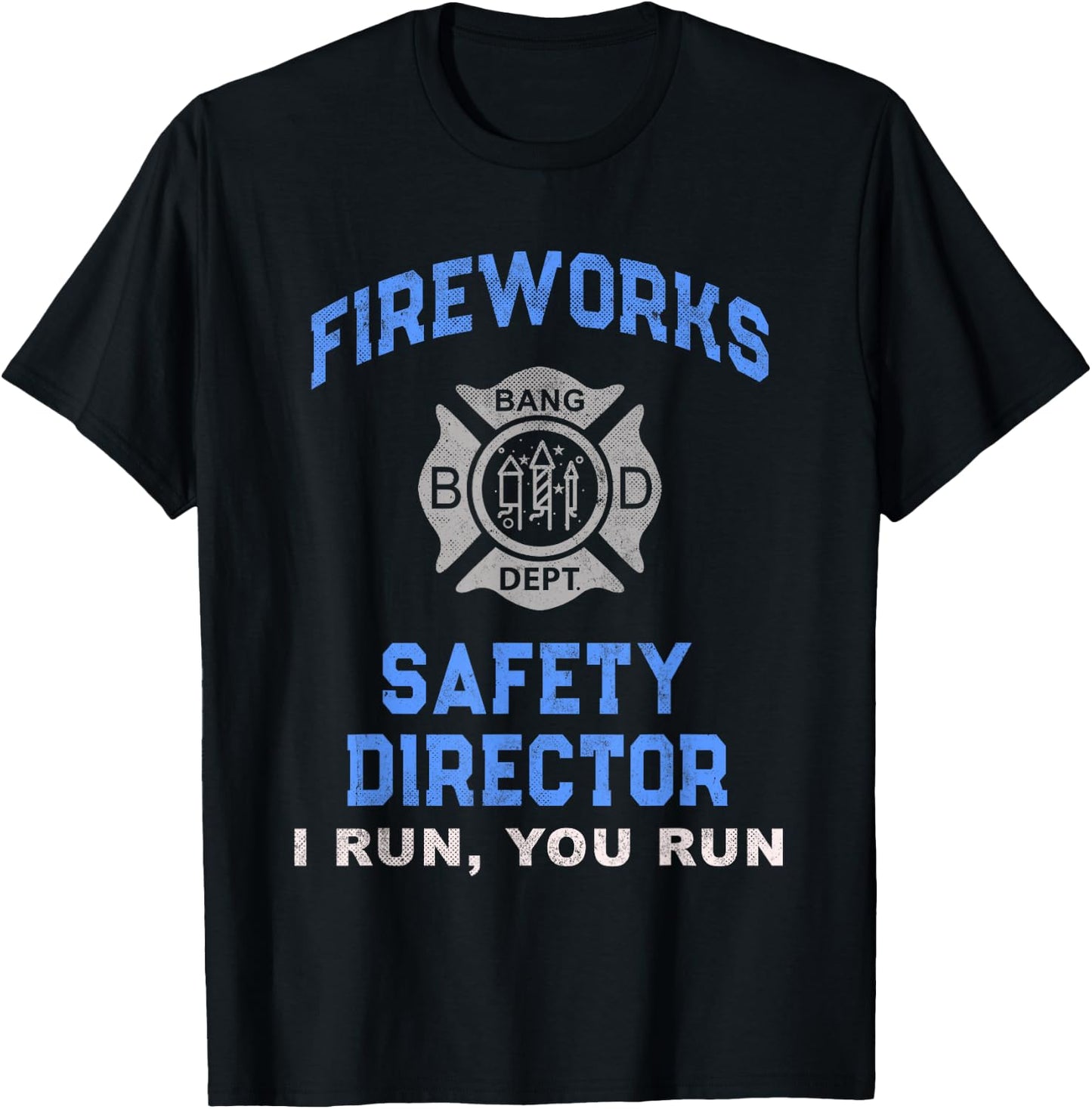 Funny FIREWORKS SAFETY DIRECTOR If I Run You Birthday Squad T-Shirt - T-Shirt | Black