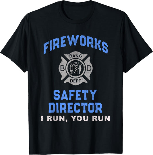 Funny FIREWORKS SAFETY DIRECTOR If I Run You Birthday Squad T-Shirt - T-Shirt | Black