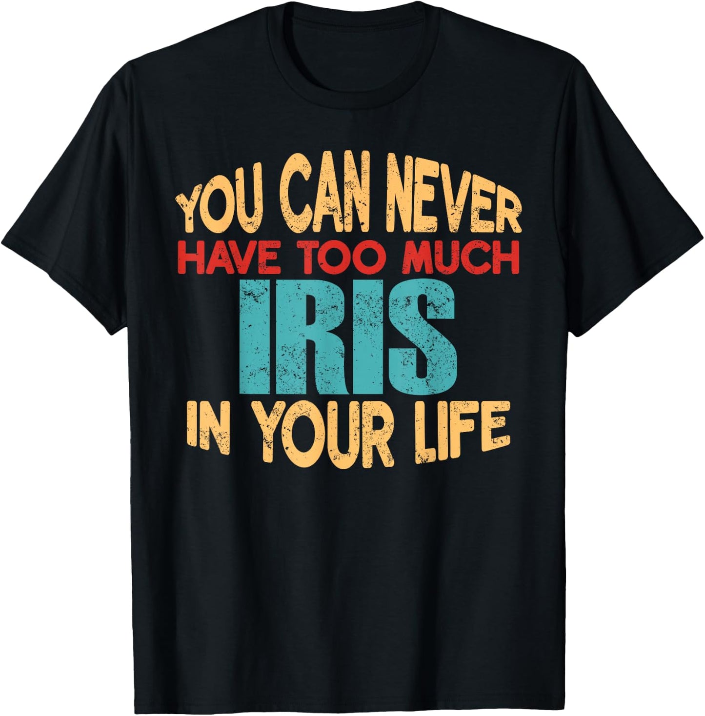 Funny Iris Personalized First Name Joke Item T-Shirt - T-Shirt | Black