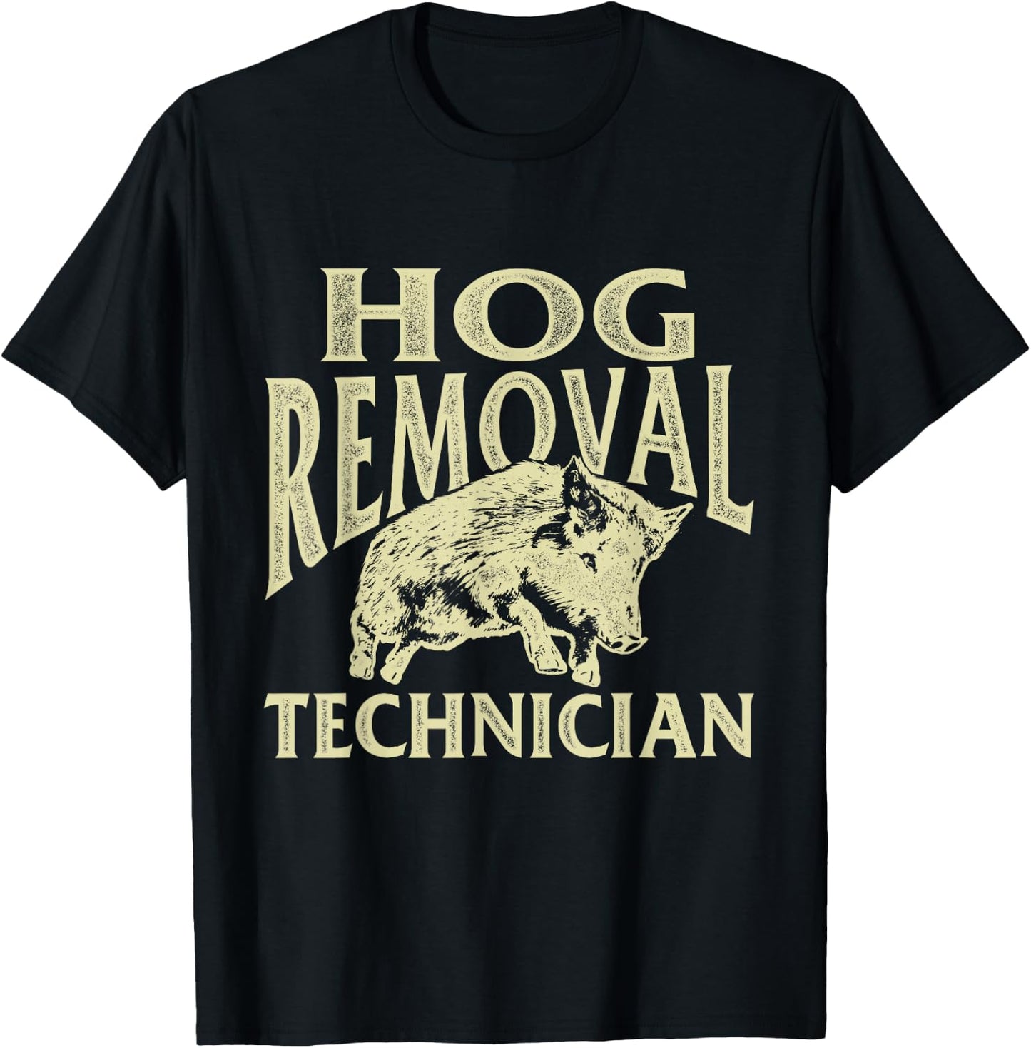 Hog Removal Technician - Boar Hunting Wild Hog Hunter T-Shirt - T-Shirt | Black