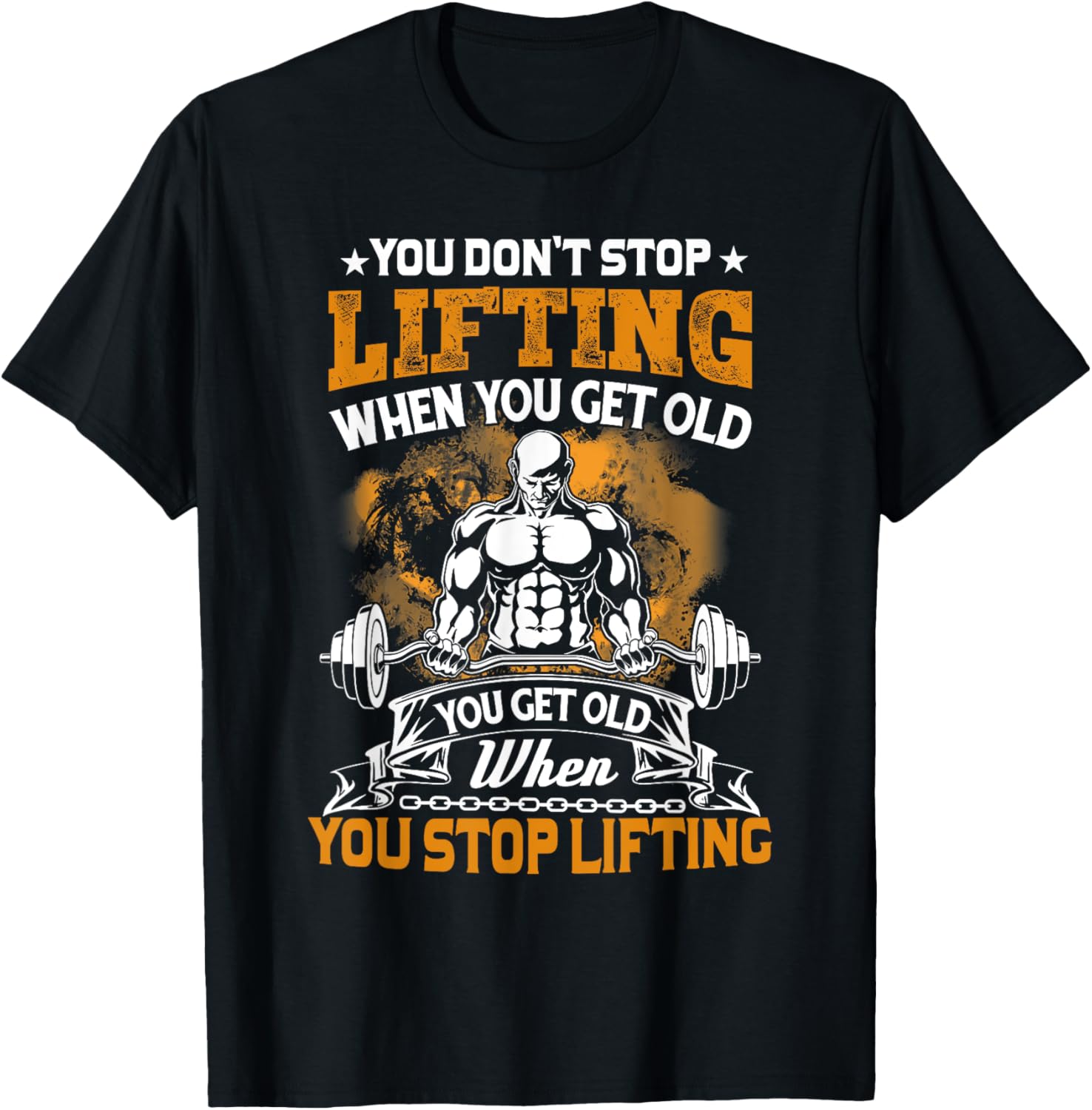 You Don't Stop Lifting When You Get Old Gift Weightlifting T-Shirt - T-Shirt | Black