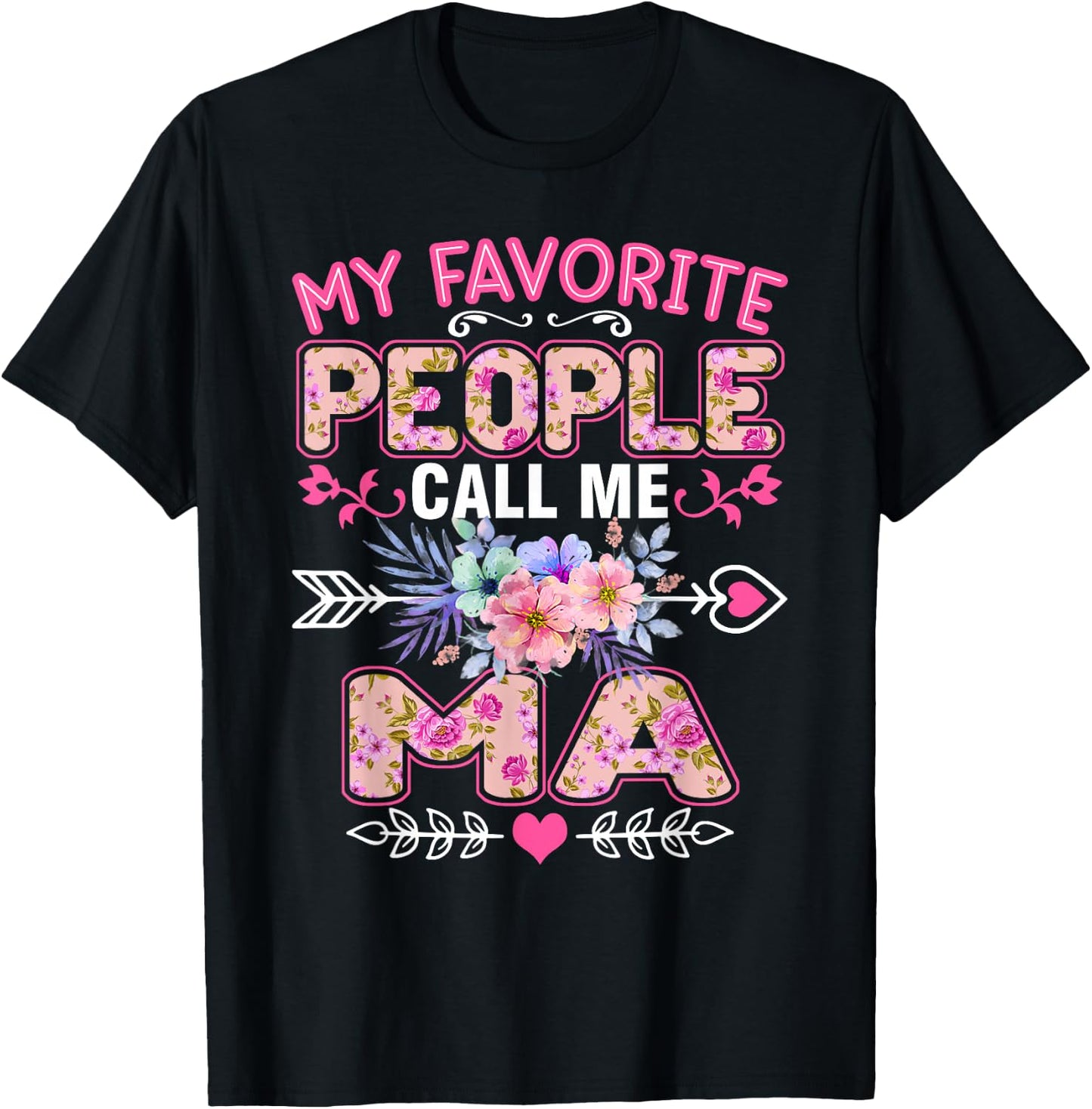 My Favorite People Call Me Ma Shirt Funny Mother's Day T-Shirt - T-Shirt | Black