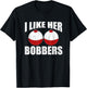 I Like Her Bobbers Funny Fishing Couples Gifts Fathers Day T-Shirt - T-Shirt | Black