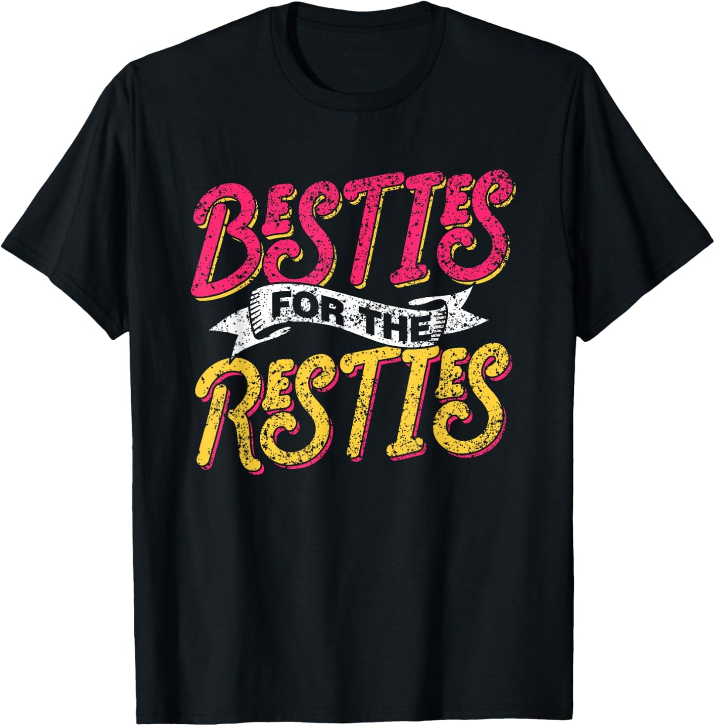 Besties For The Resties Friends Friendship Best Friend T-Shirt - T-Shirt | Black