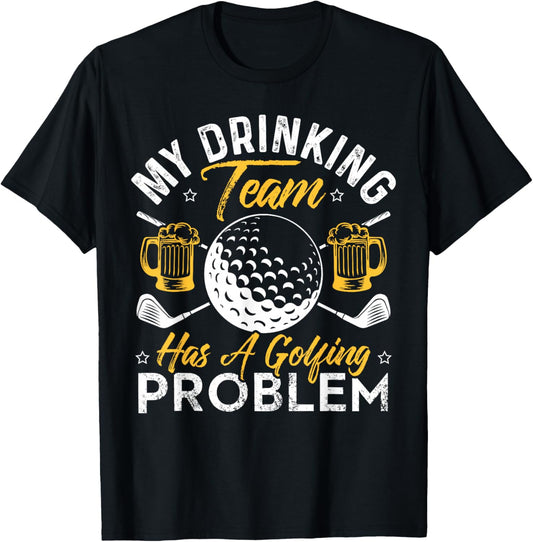 My Drinking Team Has A Golf Problem Shirt Funny Golf T-Shirt - T-Shirt | Black