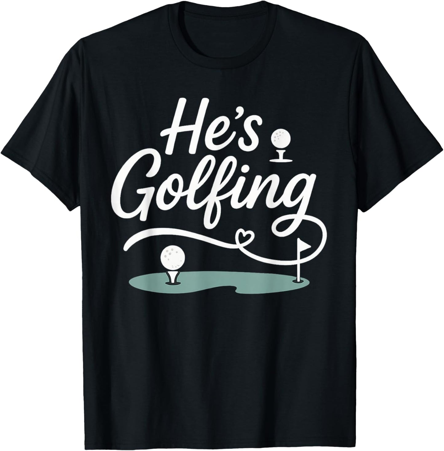 He’s Golfing Funny Golf Wife Script Design T-Shirt - T-Shirt | Black