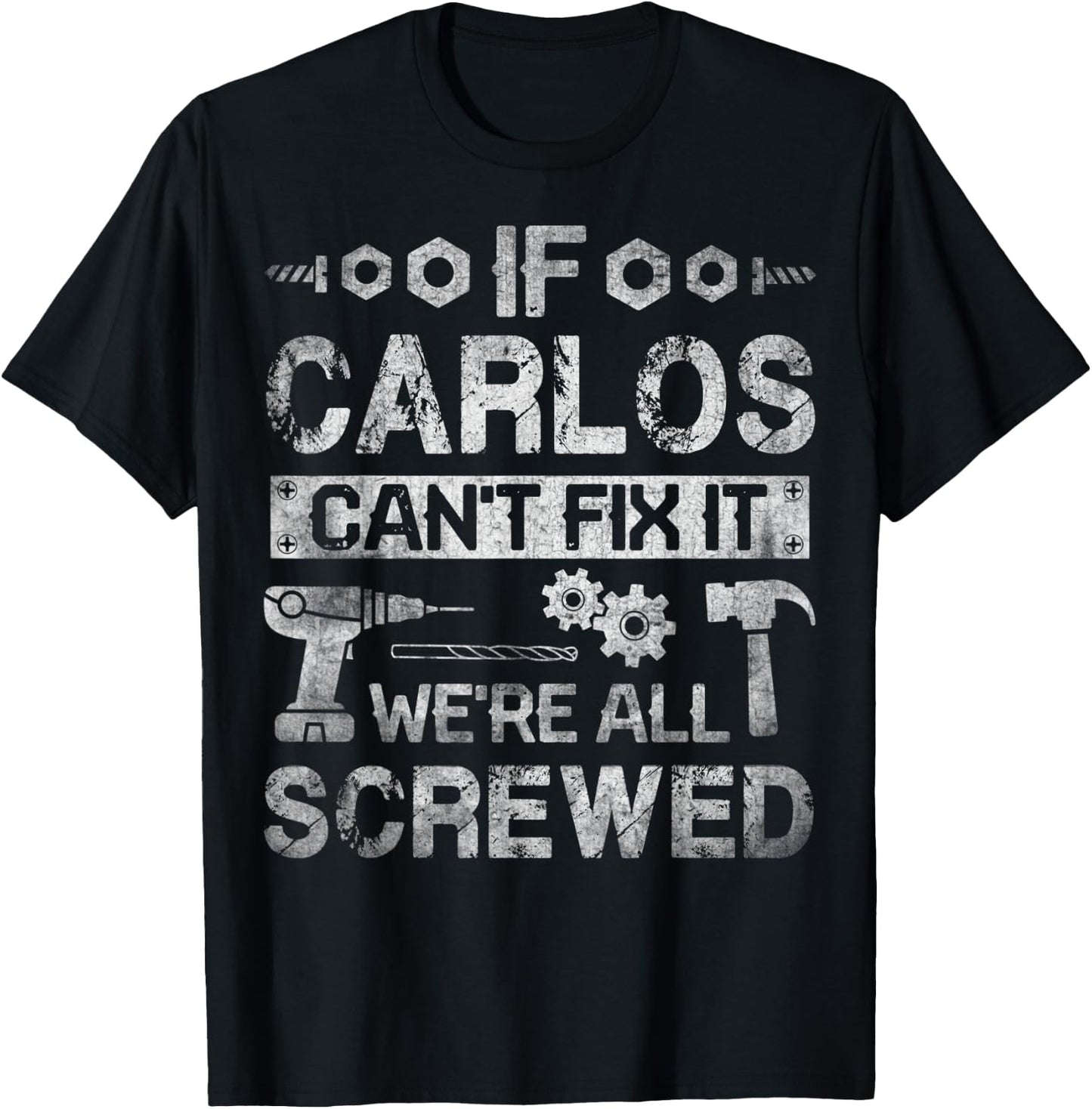 If Carlos Can't Fix it We're All Screwed Funny Fathers Gift T-Shirt - T-Shirt | Black