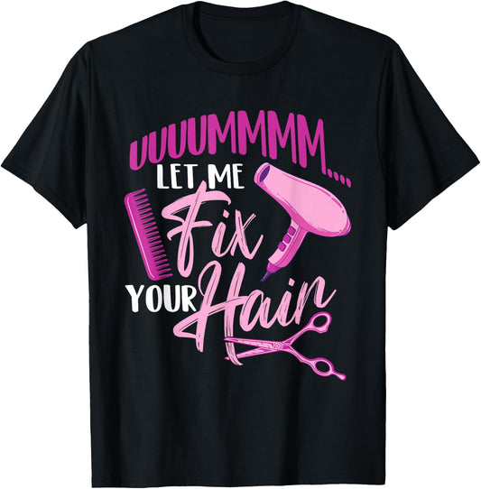 Let Me Fix Your Hair - Hairdresser Hairstylist Beautician T-Shirt - T-Shirt | Black