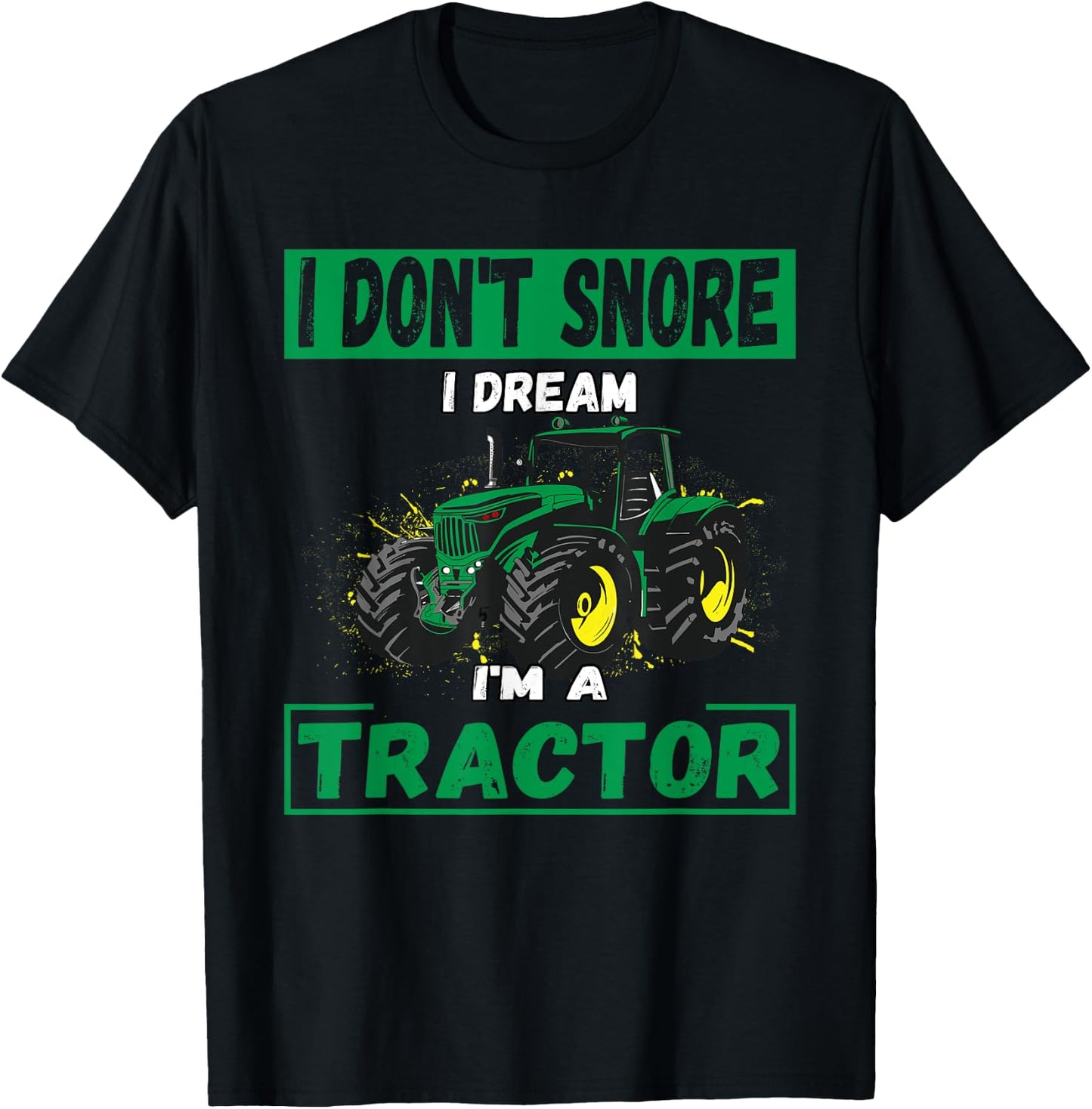 I Don't Snore I Dream I'm a Tractor Funny Tractor Gift T-Shirt - T-Shirt | Black