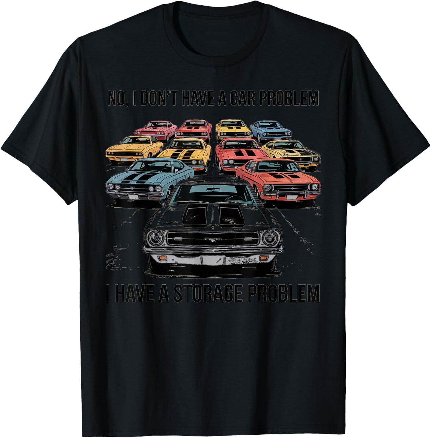No I Dont Have A Car Problem I Have A Storage Problem T-Shirt - T-Shirt | Black