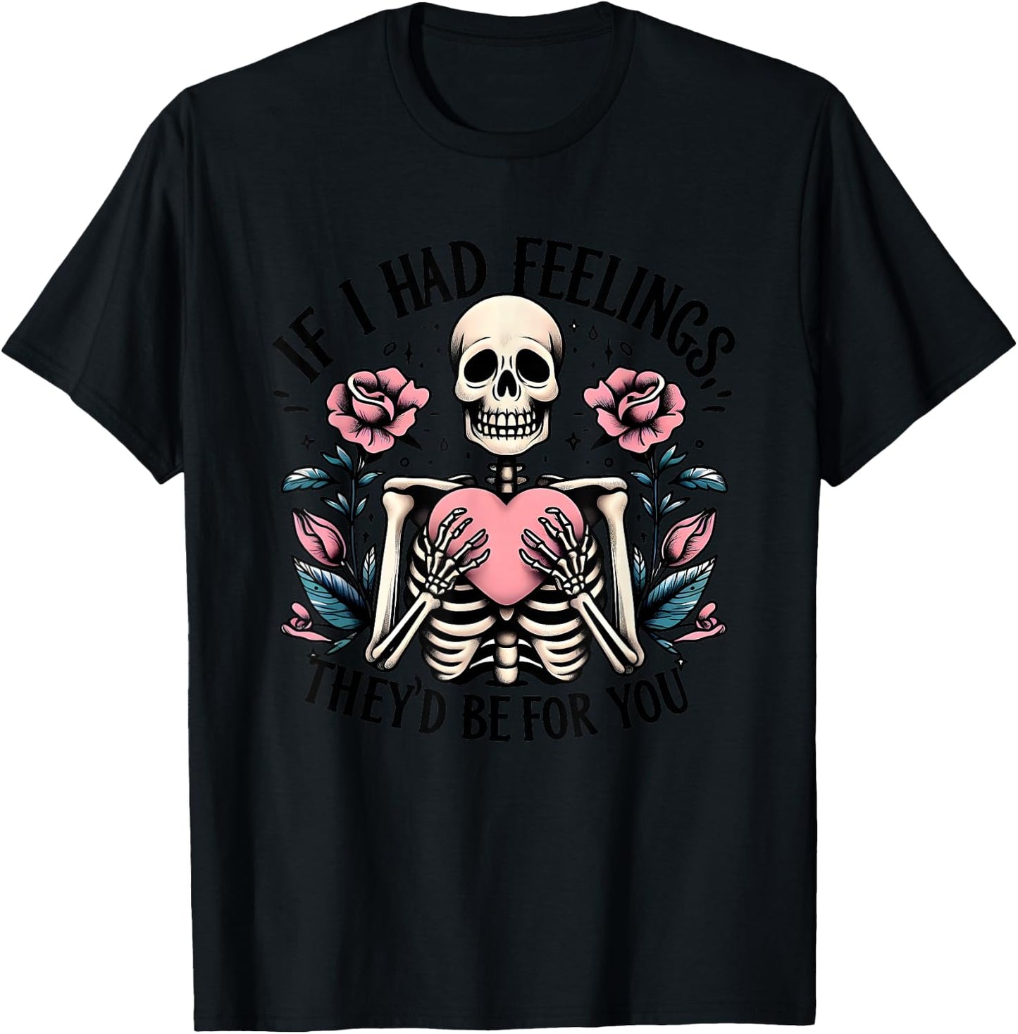 If I Had Feelings They's Be For You T-Shirt - T-Shirt | Black