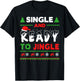 Single and Ready To Jingle Bells Ugly Holiday Christmas T-Shirt - T-Shirt | Black