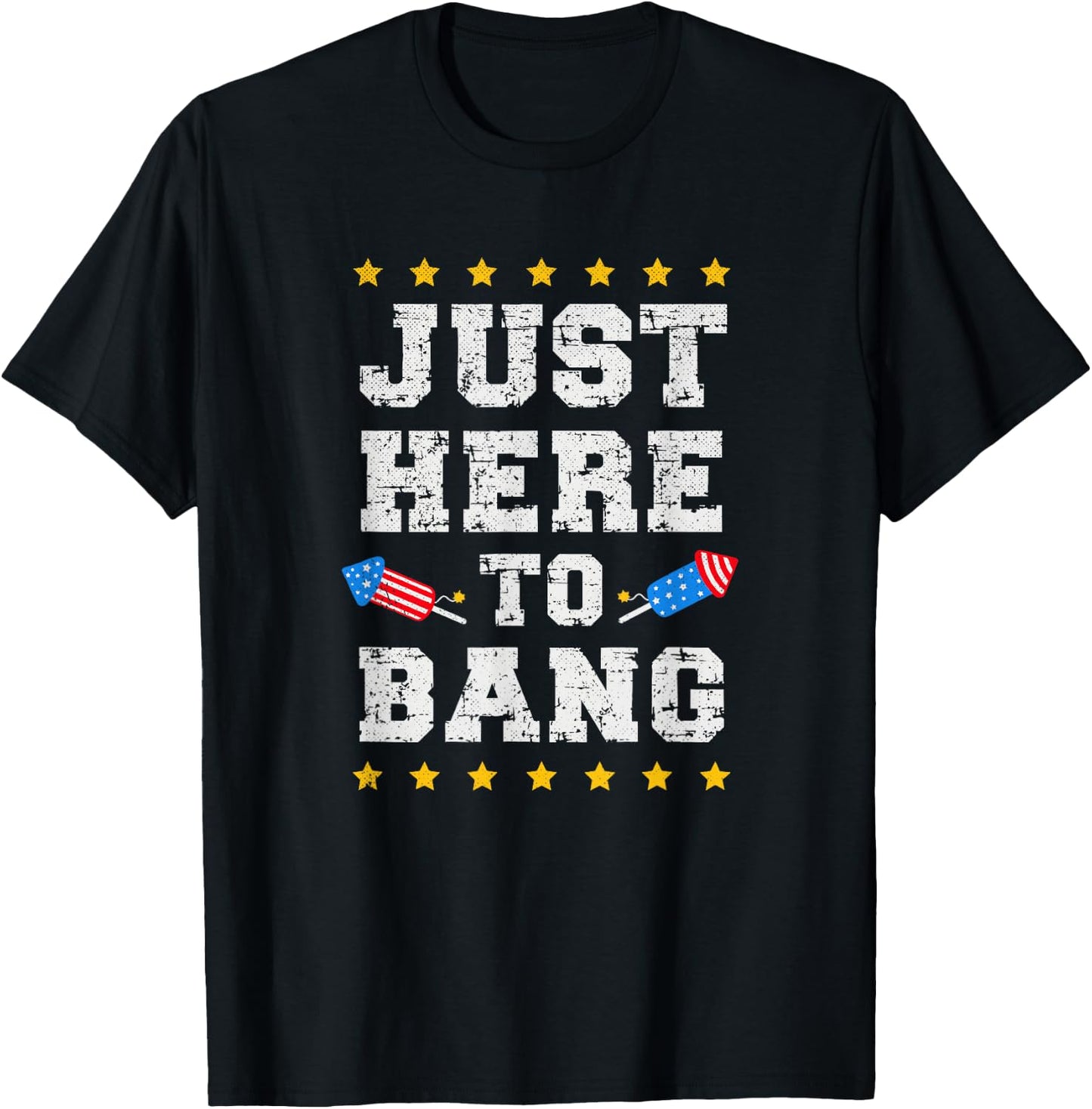 Just Here to Bang July 4th America Flag Patriotic USA Men T-Shirt - T-Shirt | Black