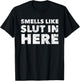 Smells Like Slut in Here Offensive Funny Adult Humor T-Shirt - T-Shirt | Black