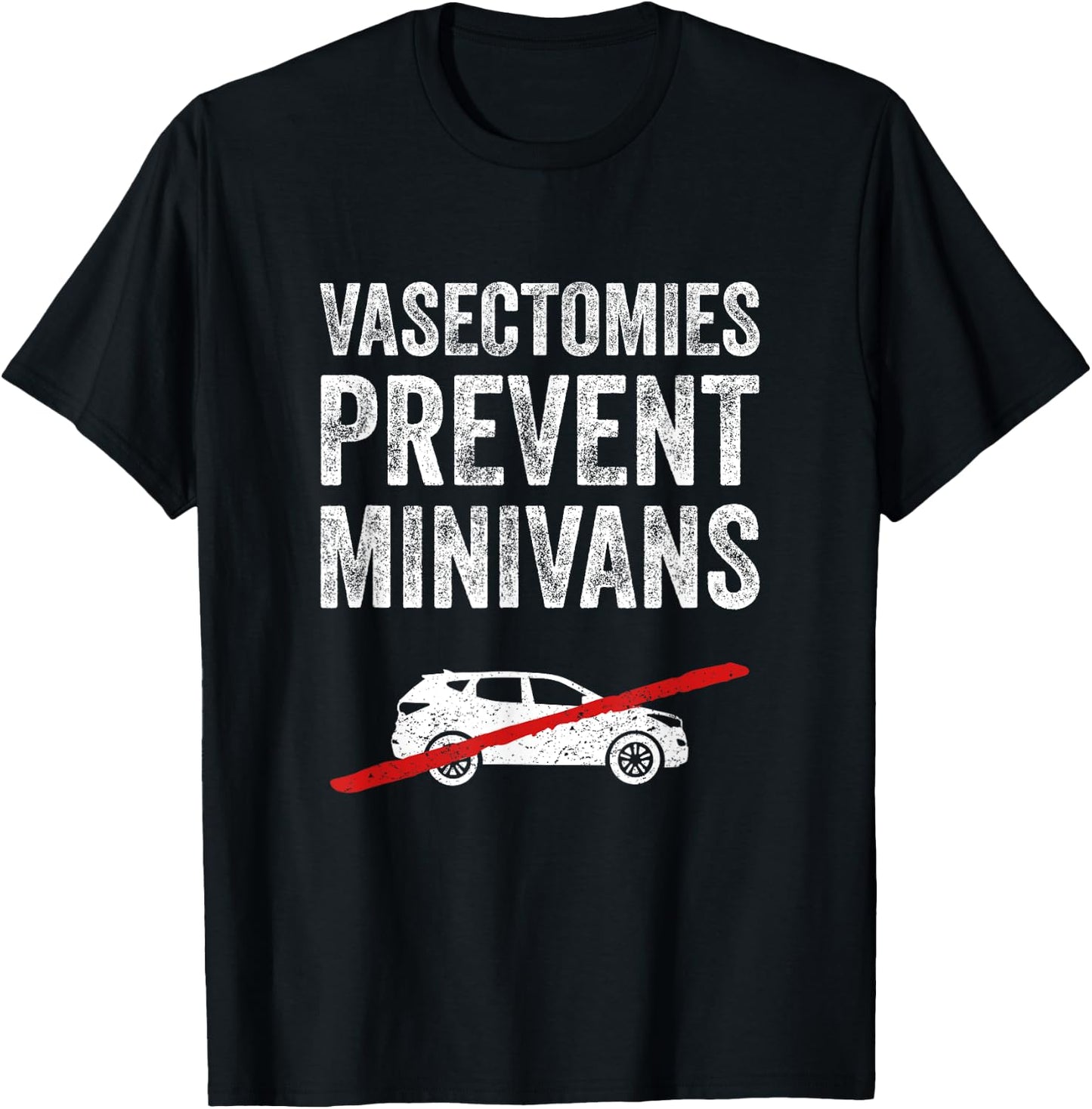 Vasectomies Prevent Minivans Vasectomy Humor T-Shirt - T-Shirt | Black