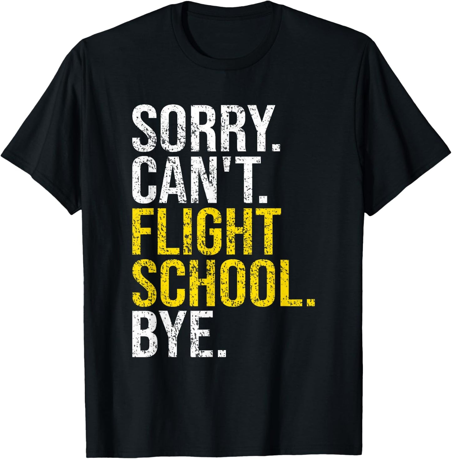 Sorry Can't Flight School Bye Funny Flight School Student T-Shirt - T-Shirt | Black