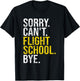 Sorry Can't Flight School Bye Funny Flight School Student T-Shirt - T-Shirt | Black