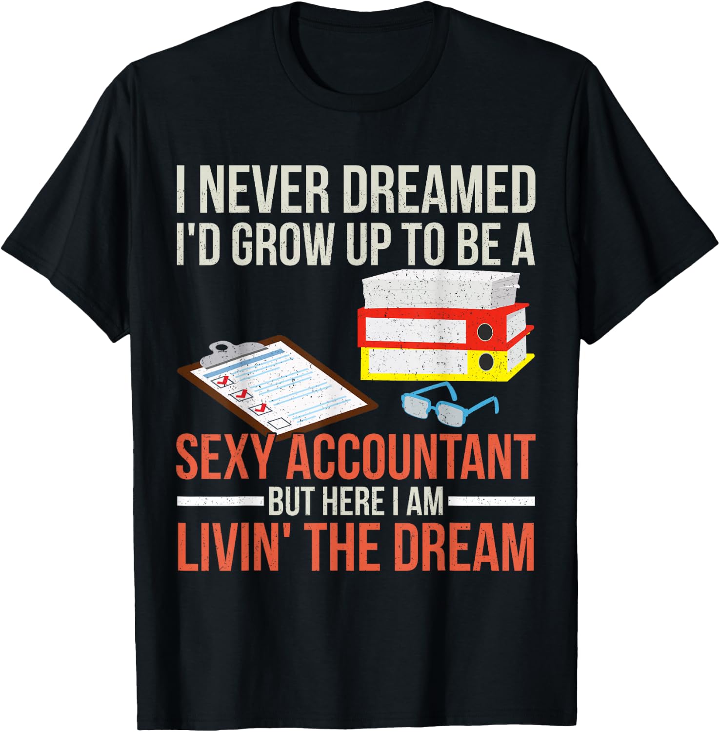 Sexy Accountant But Here I Am Livin The Dream Tax Day T-Shirt - T-Shirt | Black