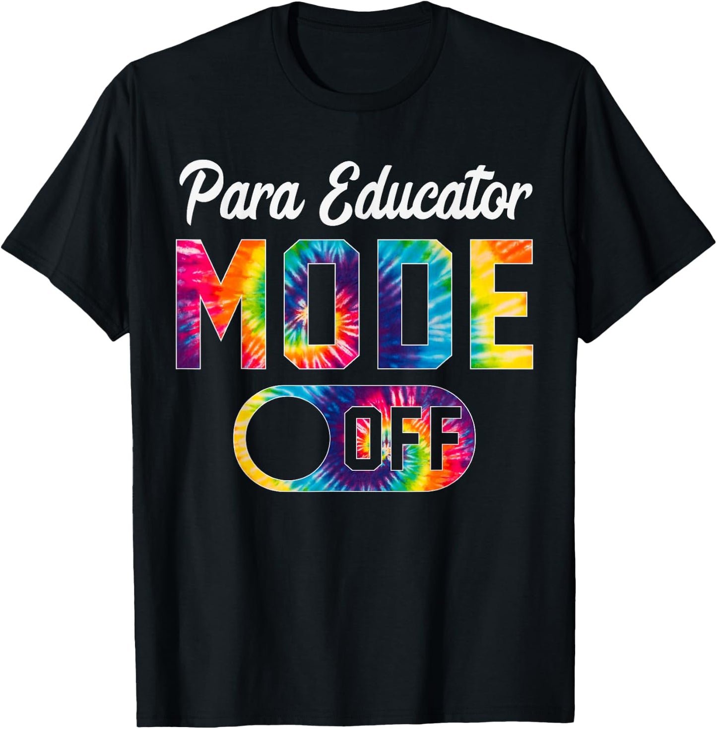 Para Educator Mode Off Last Day Of School Tie Dye Summer T-Shirt - T-Shirt | Black