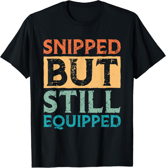 Snipped But Still Equipped Vasectomy T-Shirt - T-Shirt | Black
