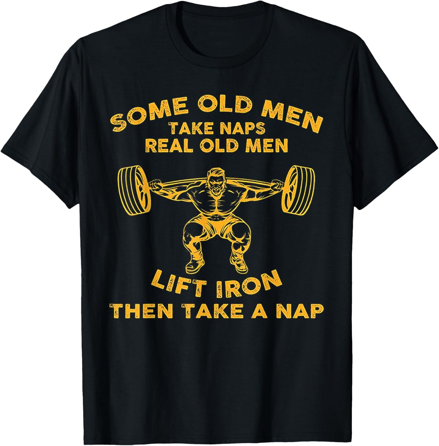 Some Old Men Take Naps Real Old Men Lift Iron T-Shirt - T-Shirt | Black