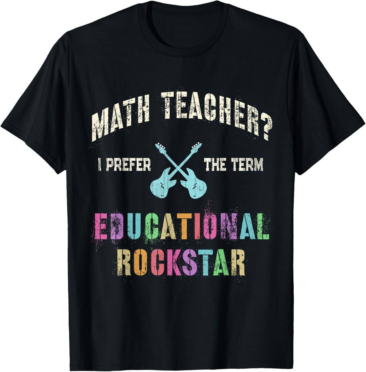 Vintage MATH TEACHER I Prefer the Term EDUCATIONAL ROCKSTAR T-Shirt - T-Shirt | Black