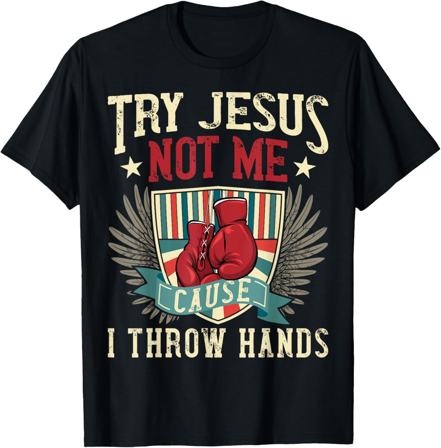 Try Jesus Not Me Cause I Throw Hands Funny Boxing MMA Fight T-Shirt - T-Shirt | Black