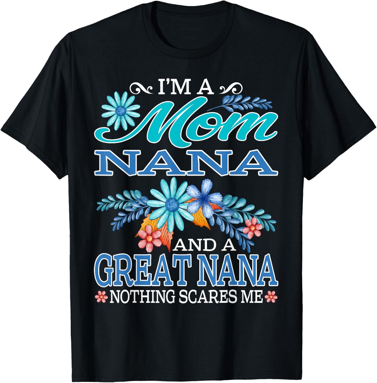 I'm A Mom Nana And A Great Nana Nothing Scares Me T-Shirt - T-Shirt | Black