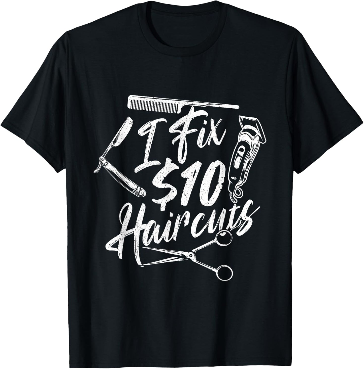 I Fix 10 Dollar Haircuts - Hairdresser Hairstylist Barber T-Shirt - T-Shirt | Black