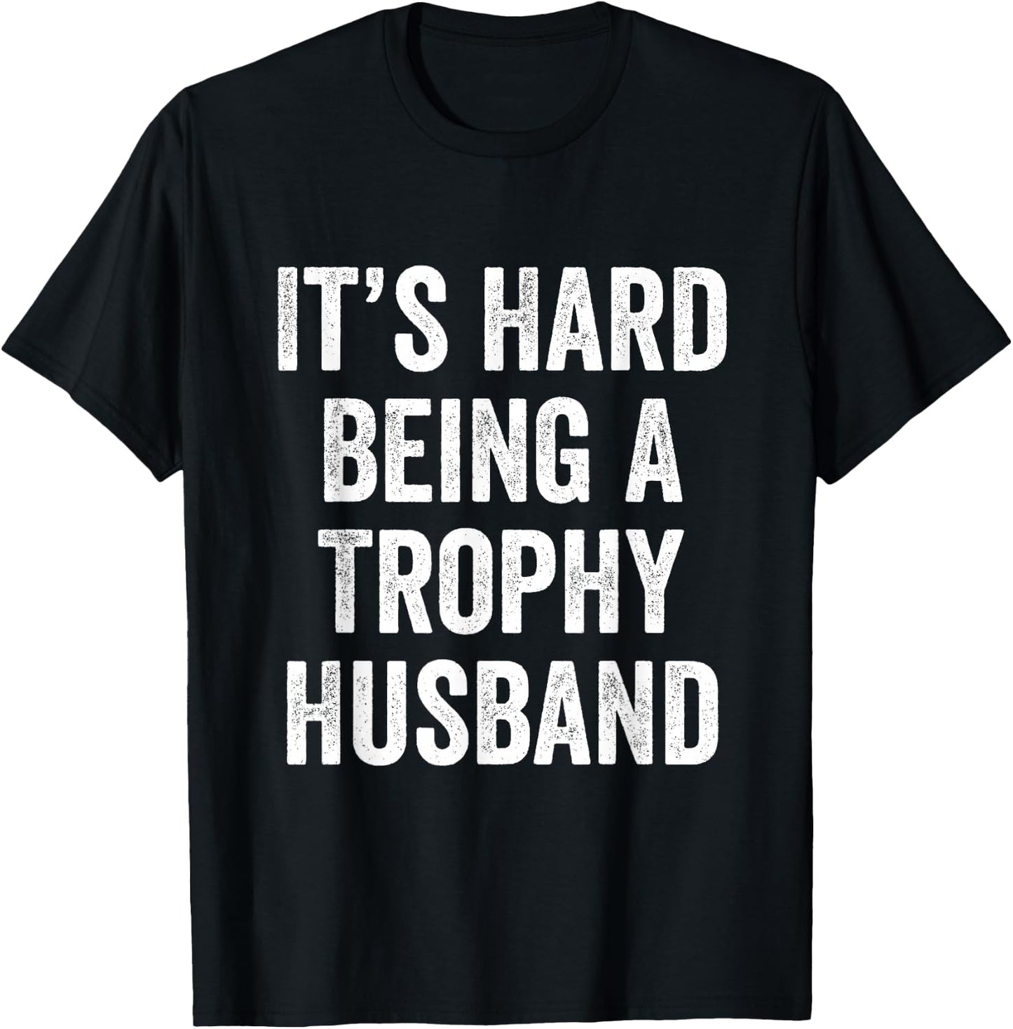 It's Hard Being A Trophy Husband T-Shirt - T-Shirt | Black