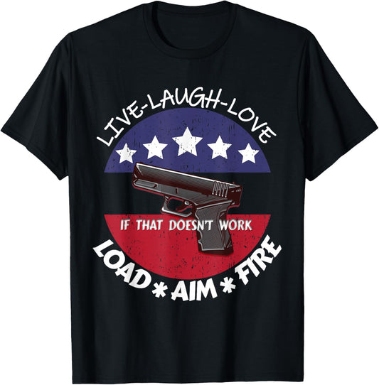 American Live Laugh Love Load Aim Fire 2ndAmendment Support T-Shirt - T-Shirt | Black