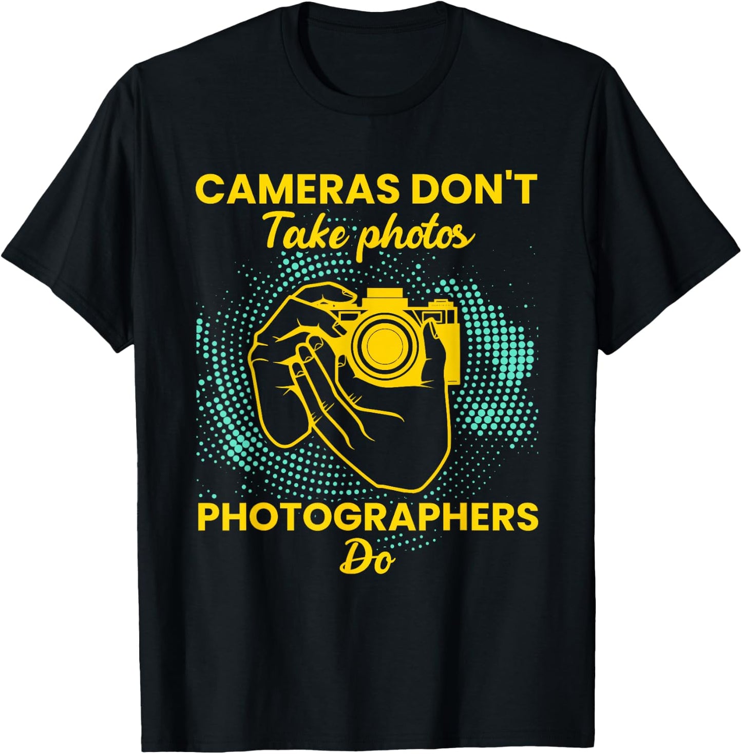 Cameras dont take a photo photographers do - Photographer T-Shirt - T-Shirt | Black