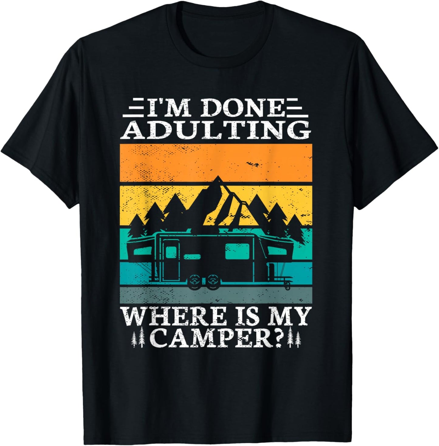 I'm done adulting where is my camper for a Camper Camping T-Shirt - T-Shirt | Black