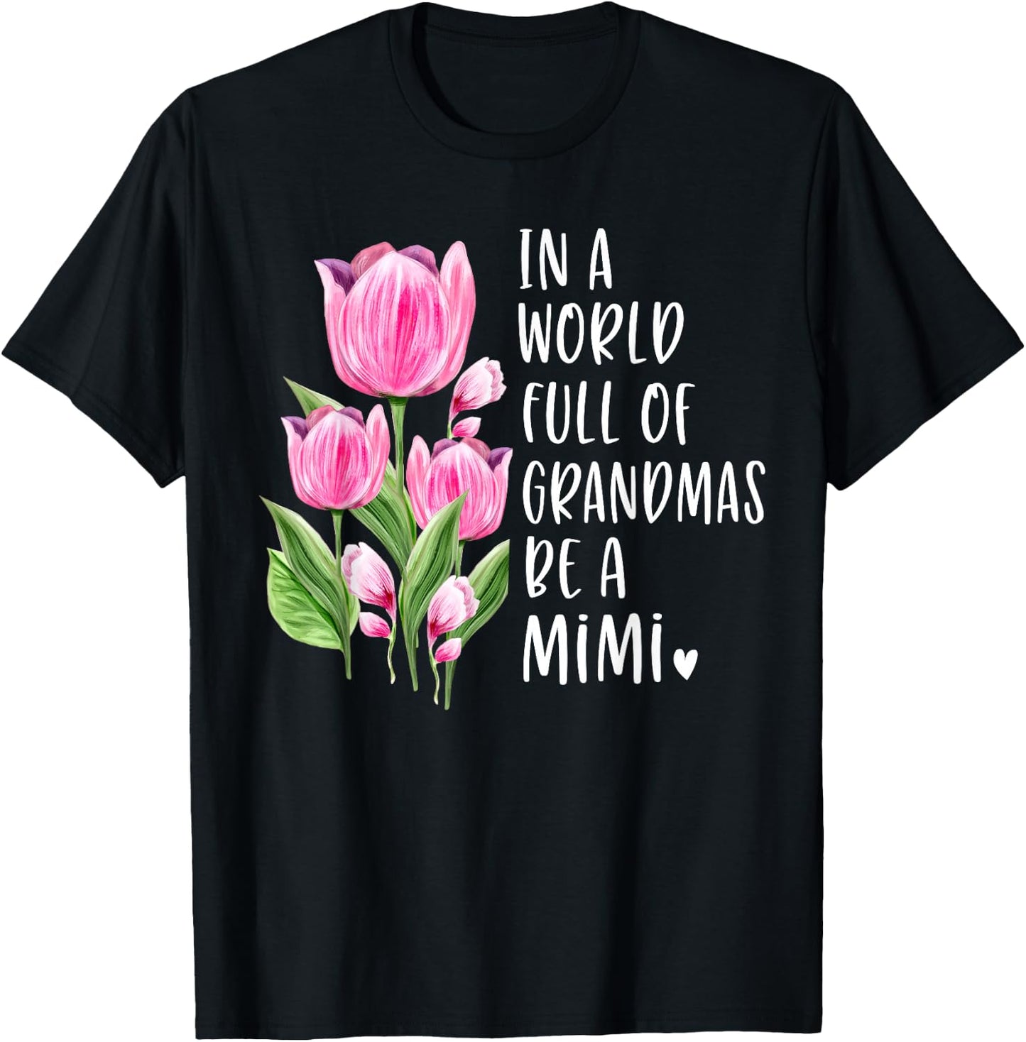 In A World Full Of Grandmas Be A Mimi Gifts Tulips T-Shirt - T-Shirt | Black