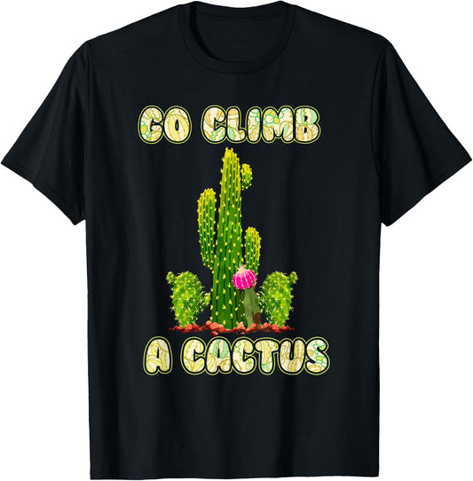Cactus Lovers Desert Humor Go Climb A Cactus T-Shirt - T-Shirt | Black