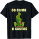 Cactus Lovers Desert Humor Go Climb A Cactus T-Shirt - T-Shirt | Black