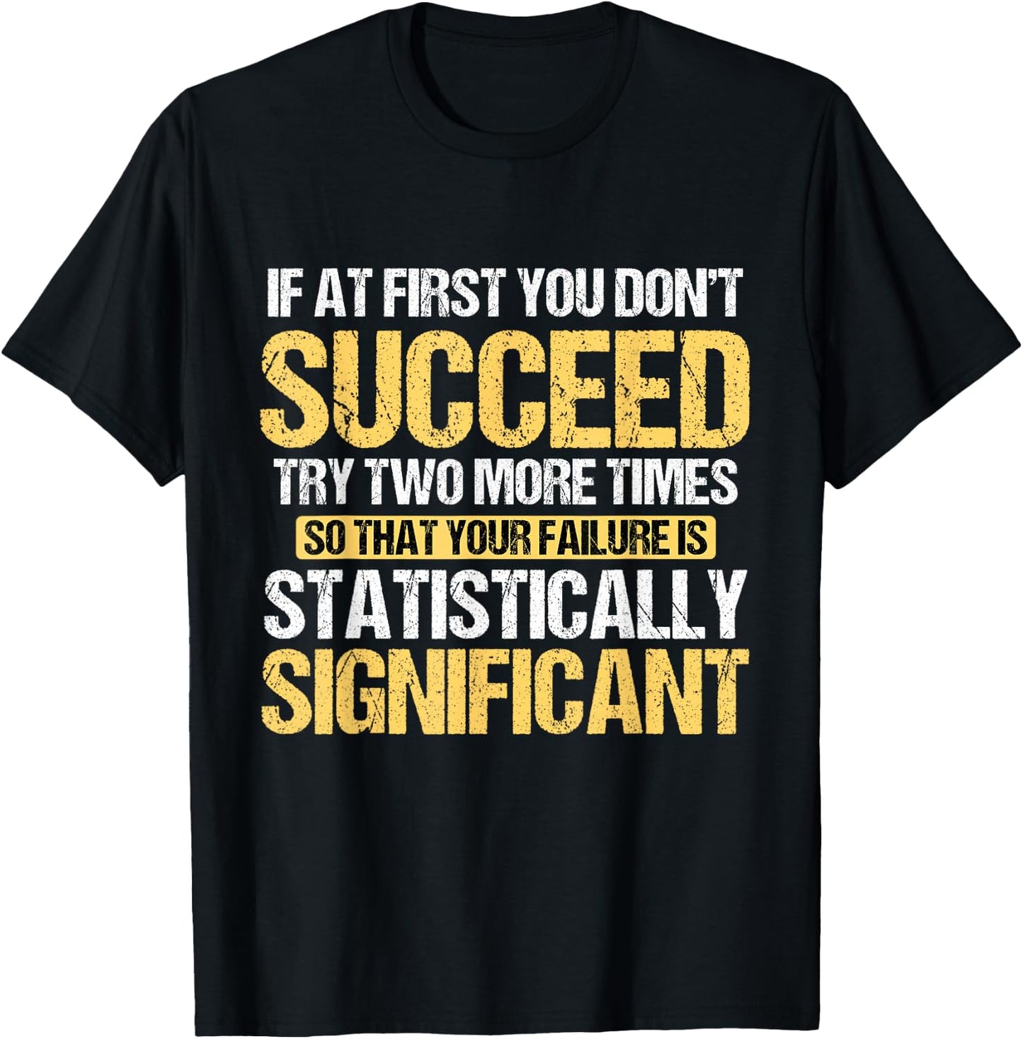 Don't Succeed Statistically Significant Science Pun T-Shirt - T-Shirt | Black