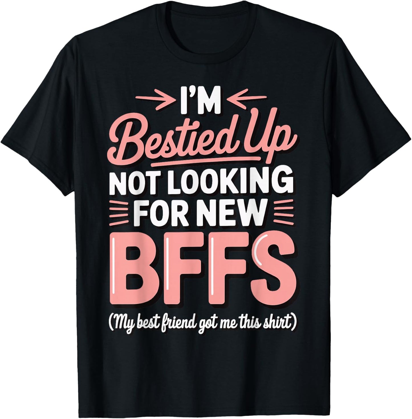 I'm Bestied Up Not Looking For New Bffs T-Shirt - T-Shirt | Black