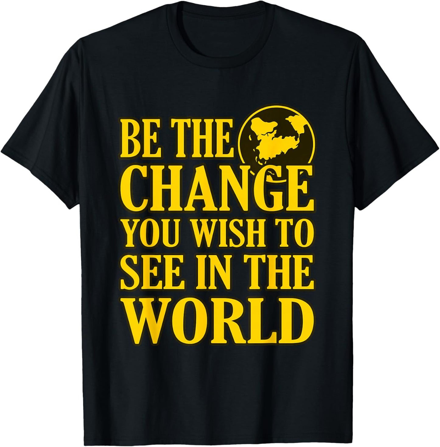 Be The Change You Wish To See In The World T-Shirt - T-Shirt | Black
