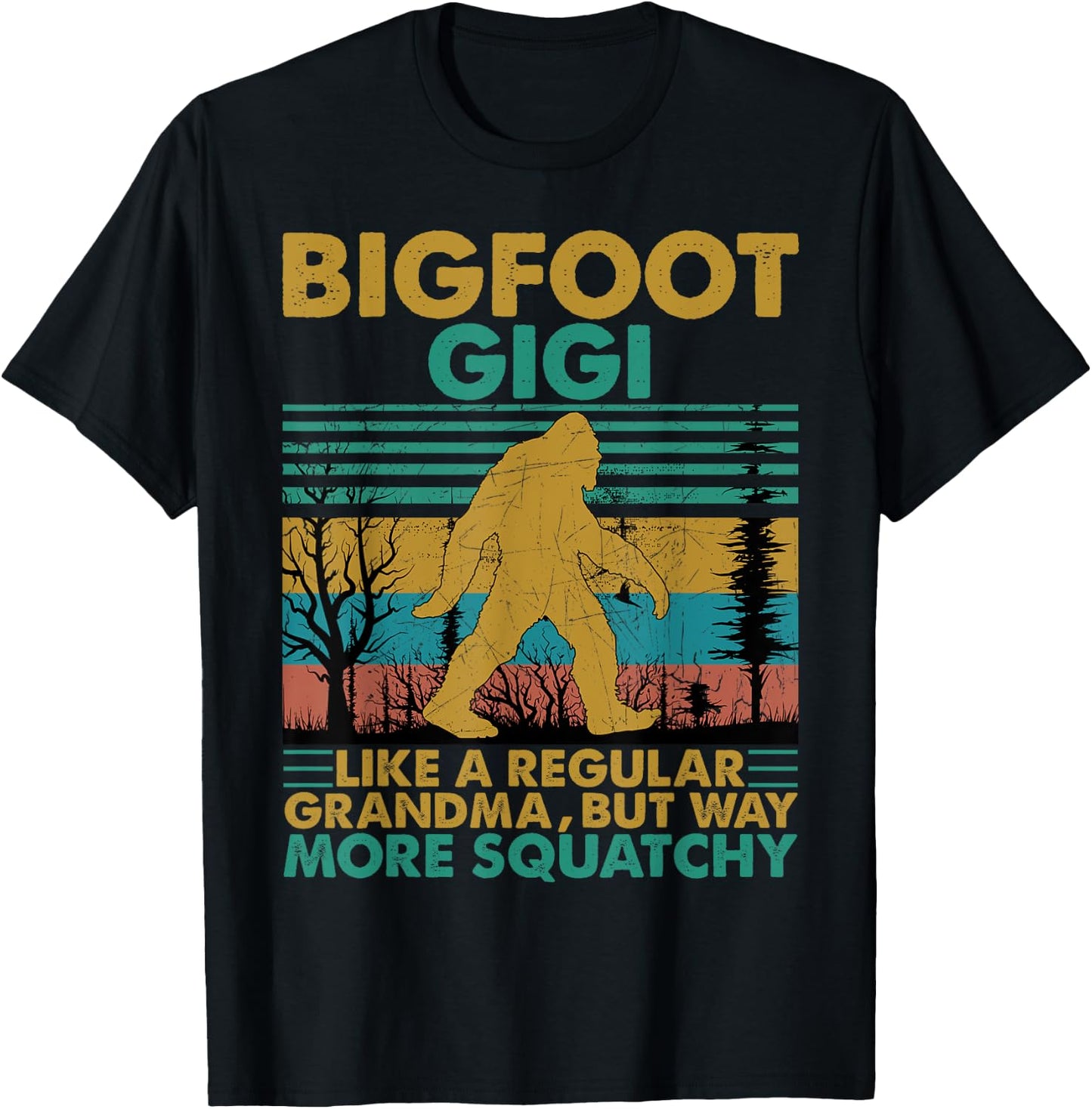 Bigfoot Gigi Like A Regular Grandma But More Squatchy T-Shirt - T-Shirt | Black