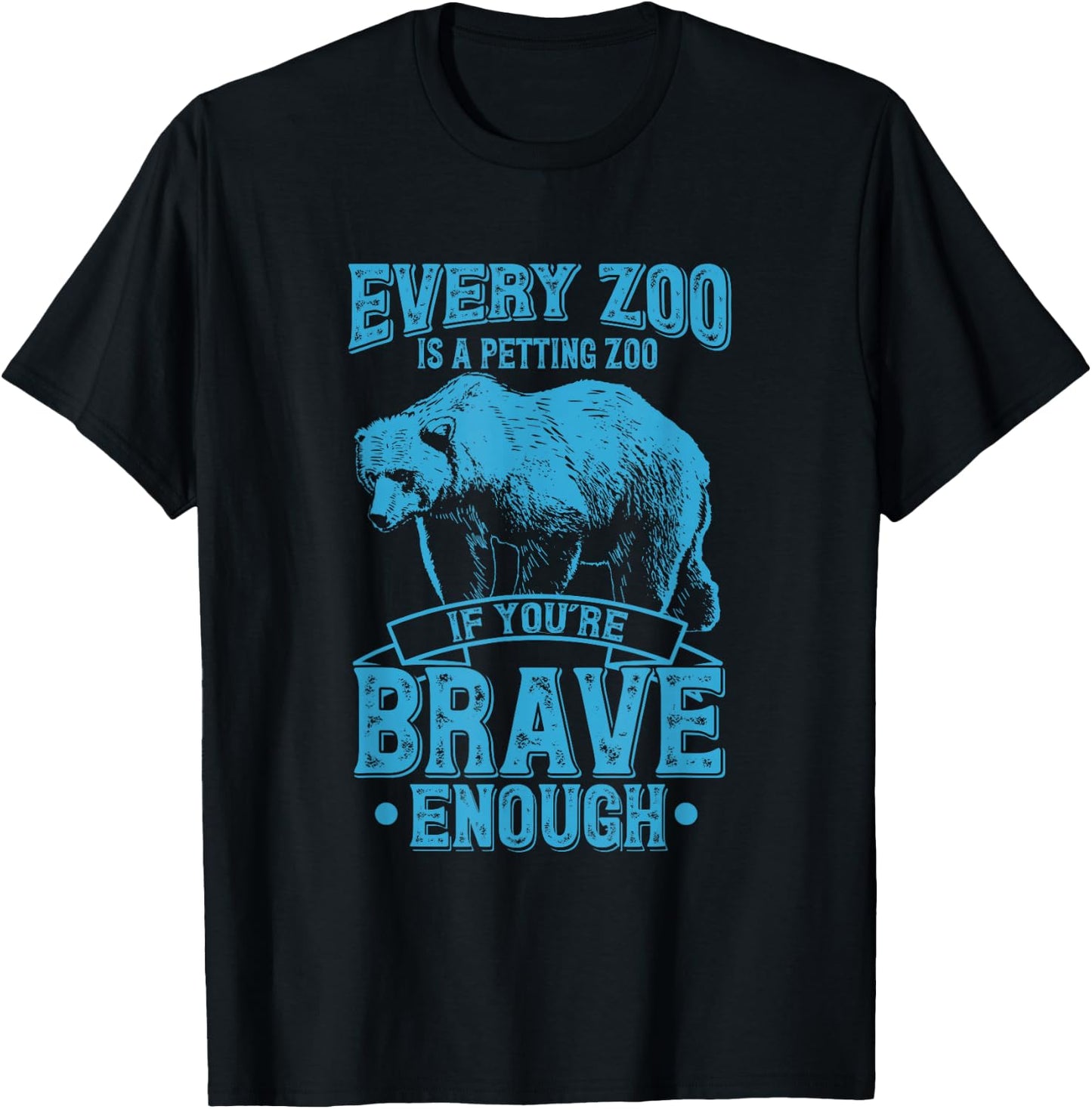 Every Zoo Is A Petting Zoo If Youre Brave Enough Gift T-Shirt - T-Shirt | Black